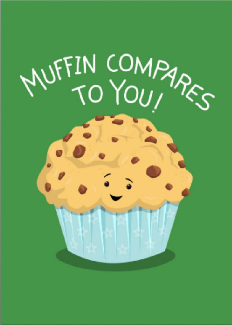 Cake Puns - Muffin Compares to You