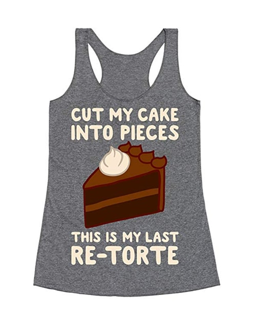Cake Puns - Cut My Cake Into Pieces You're My Last Re Torte