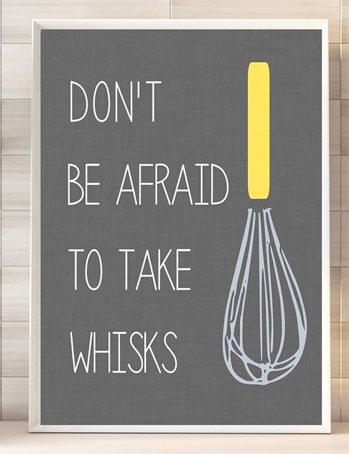 Don't Be Afraid to Take Whisks
