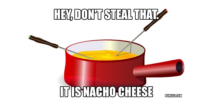 cheese puns - nacho cheese