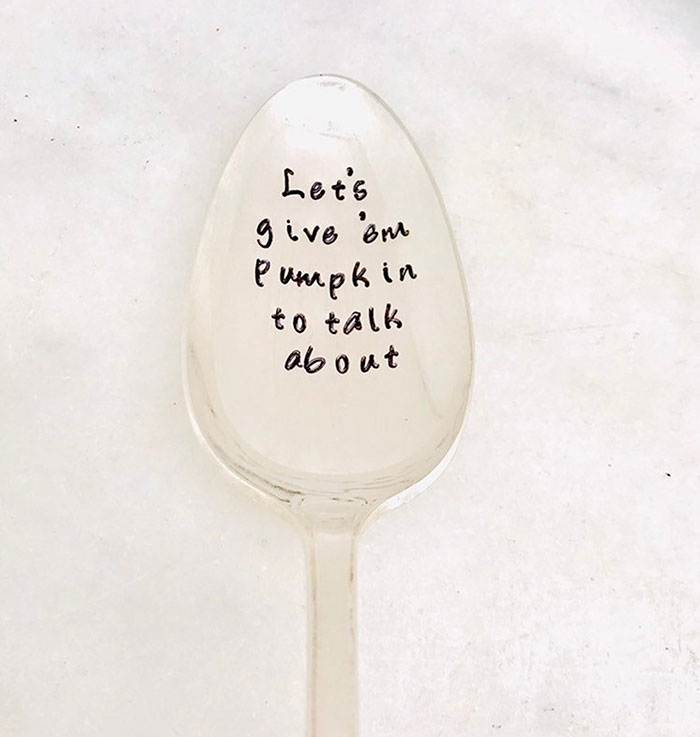 Give 'em pumpkin tGive 'em pumpkin to talk about engraved spoono talk about spoon