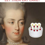 Let Them Eat Cake - Marie Antoinette