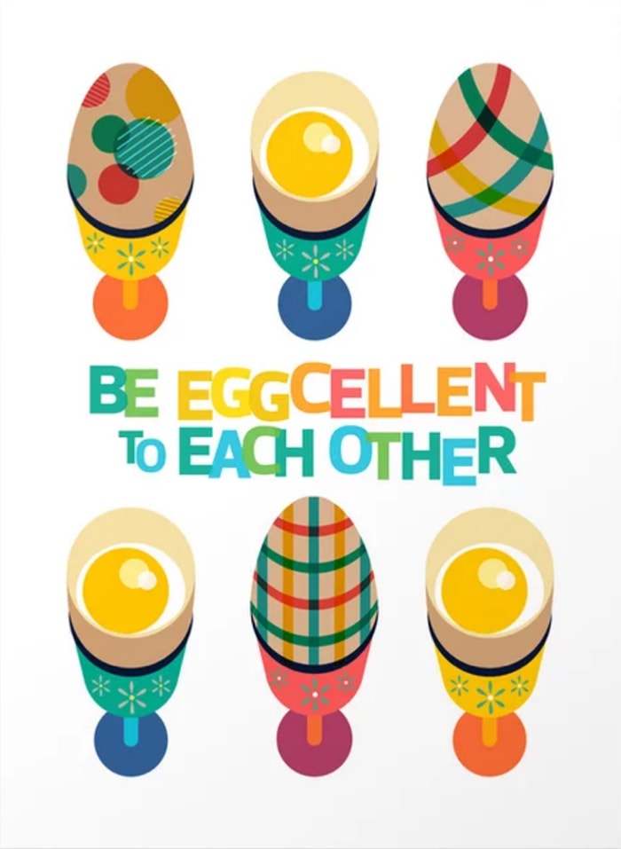 Be Eggcellent to Each Other