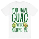 You've Guac to Be Kidding Me