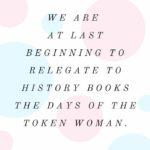 Ruth Bader Ginsburg Quotes - We are at last beginning to relegate to history books the days of the token woman