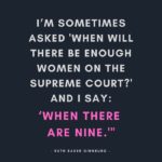 Ruth Bader Ginsburg Quotes - I'm sometimes asked when will there be enough women on the surpreme court and aI say whenRuth Bader Ginsburg Quotes - I'm sometimes asked when will there be enough women on the supreme court and I say when there are nine there are nine