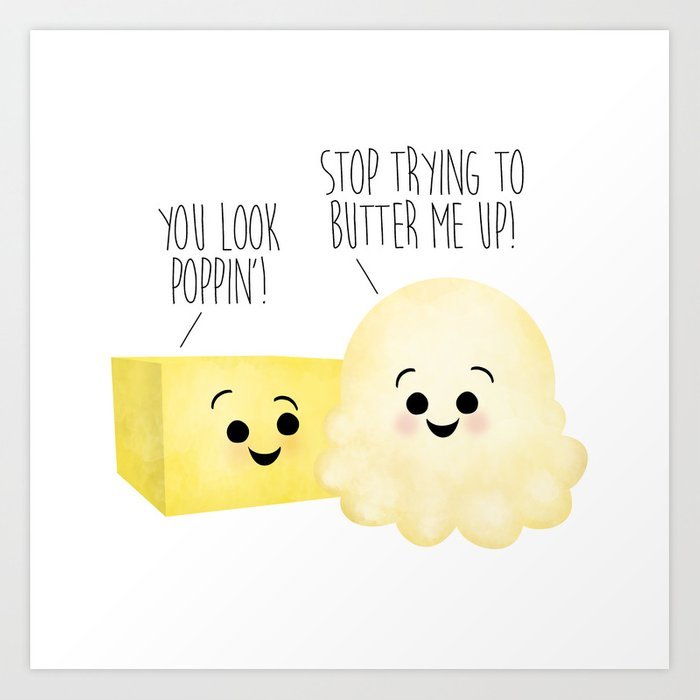 Butter puns - You look poppin! Stop trying to butter me up