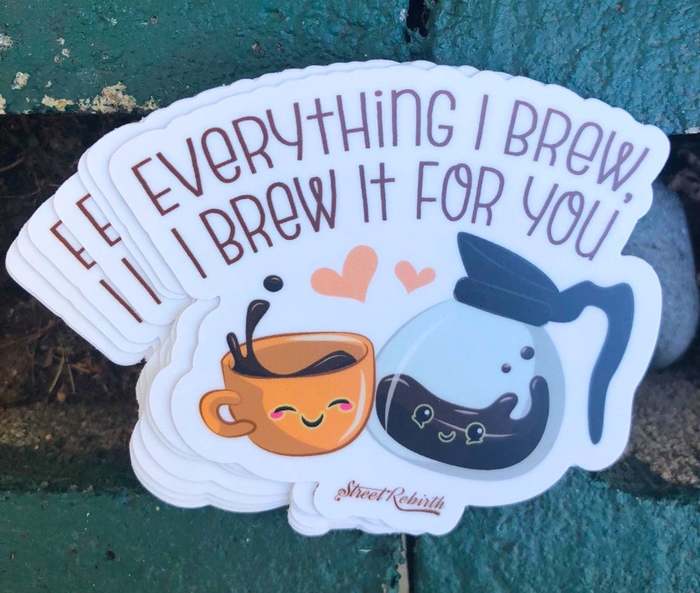 Coffee puns - Everything I brew I brew it for you