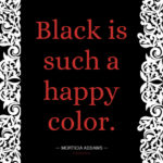 Black is such a happy color.