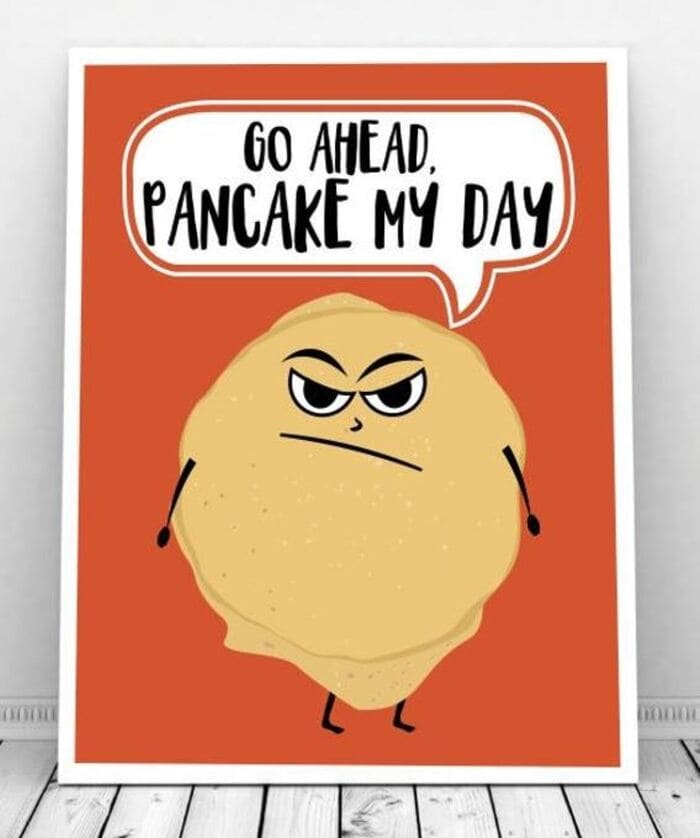 Pancake Puns - Go Ahead, Pancake my day, Grumpy Pancake