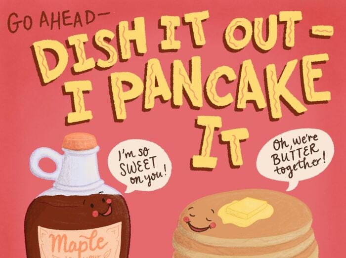 Pancake Puns - Go Ahead, Dish it out, I Pancake it