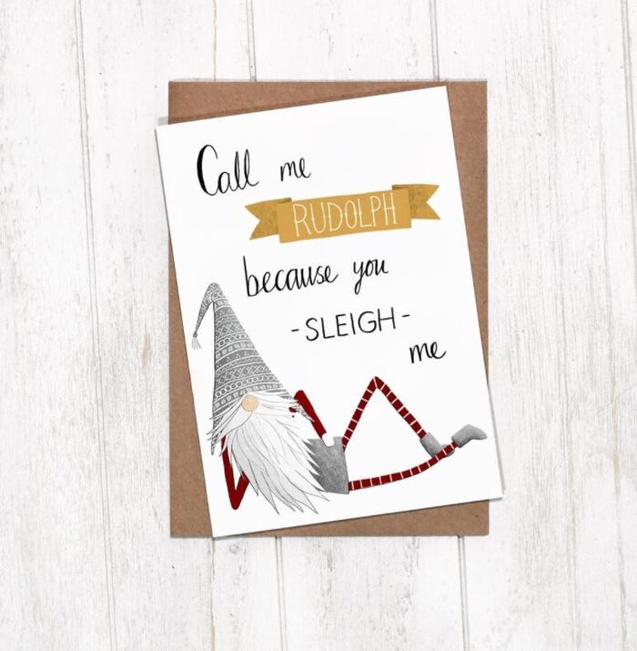 Sleigh Puns - Call me Rudolph because you sleigh me