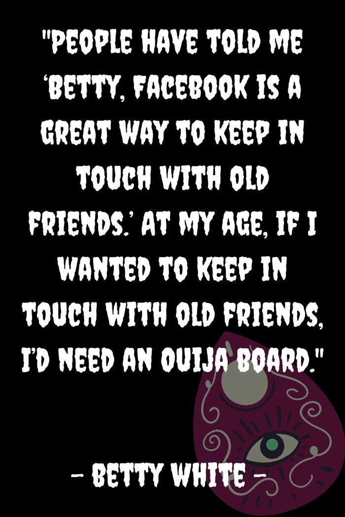 Betty White Quotes - Facebook or Ouija Board