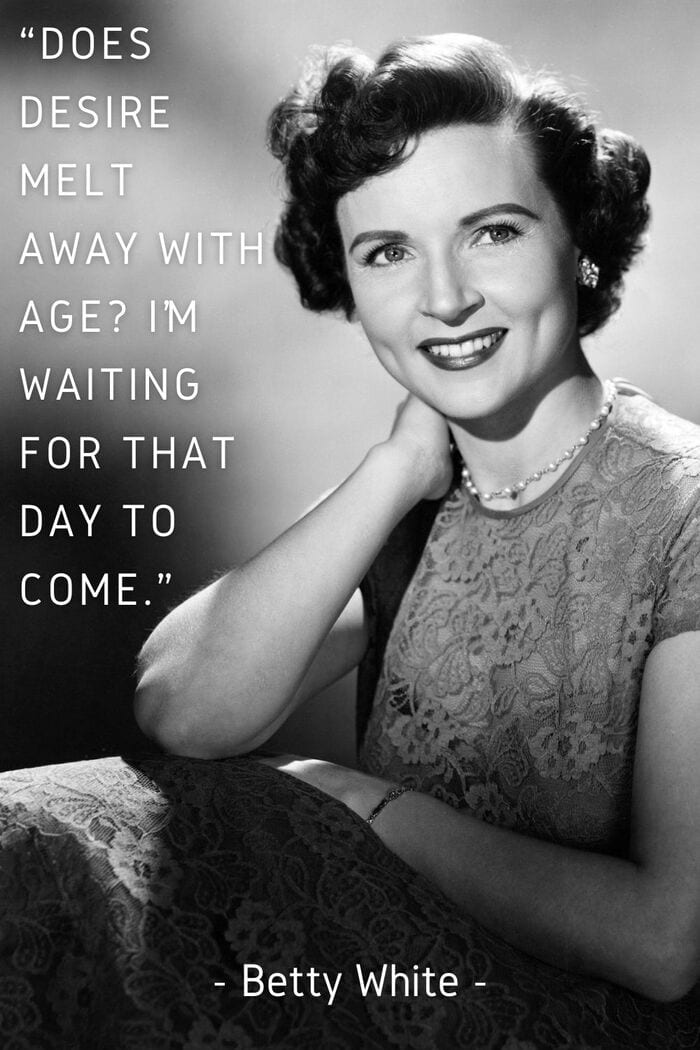 Betty White Quotes - Desire