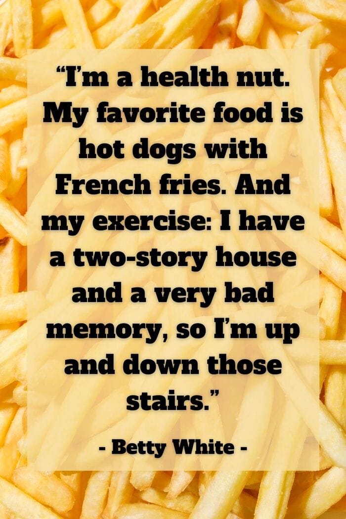 Betty White Quotes - Fries