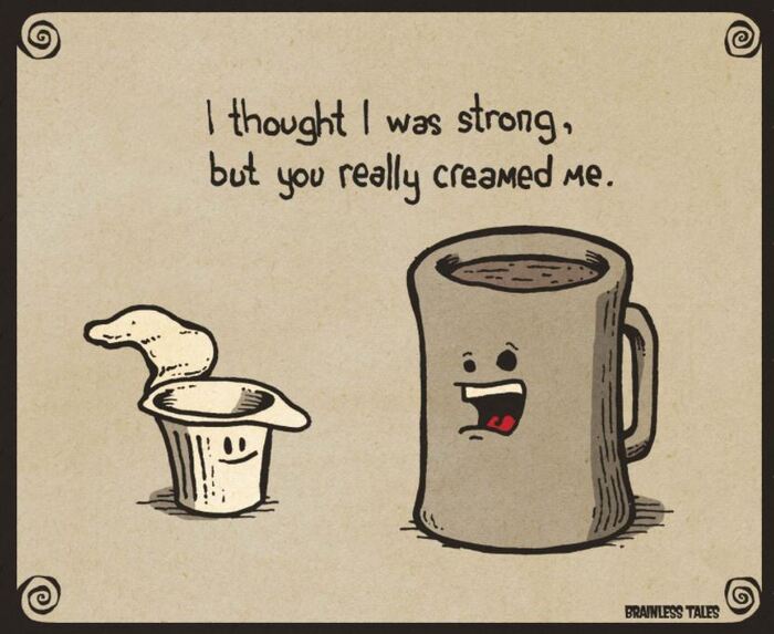 Breakfast puns - I thought I was strong but you really creamed me