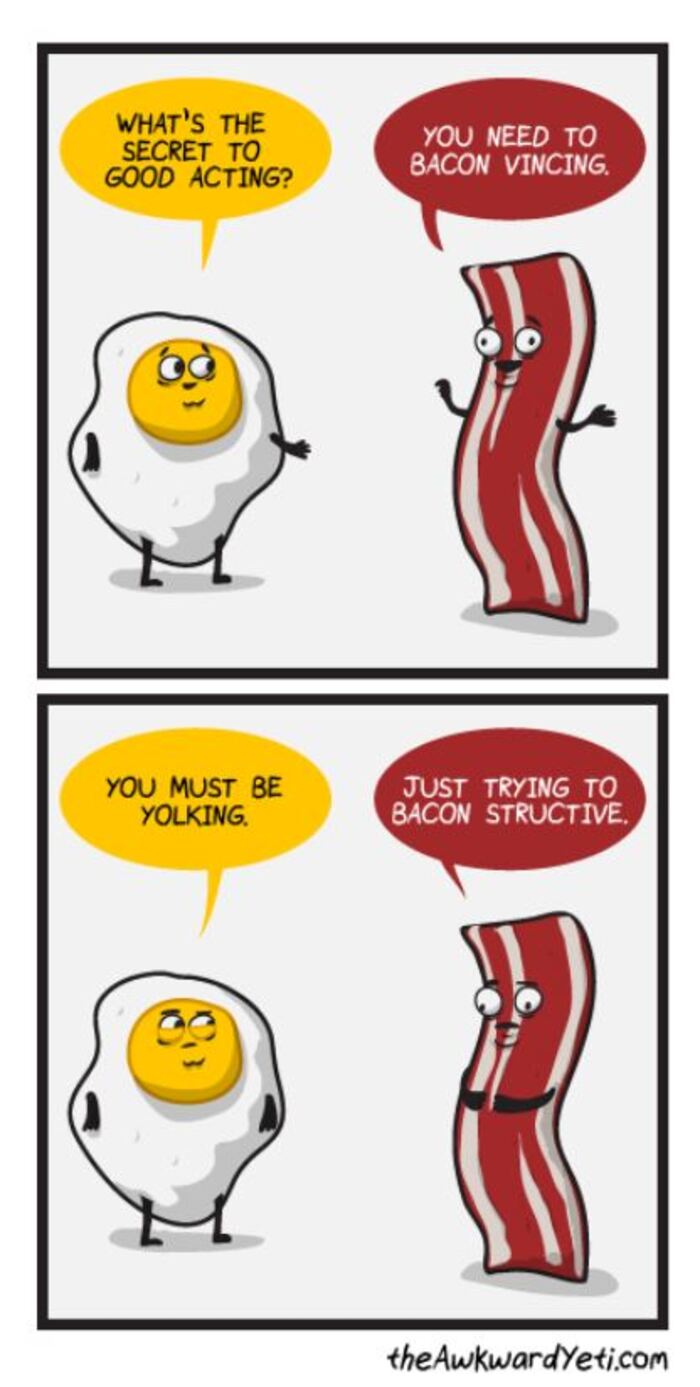 Breakfast puns - Secret to good acting? You need to bacon vincing and bacon structive