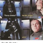 Star Wars Memes - Darth Vader choking Admiral Motti, harder Daddy, what what, Darth Daddy