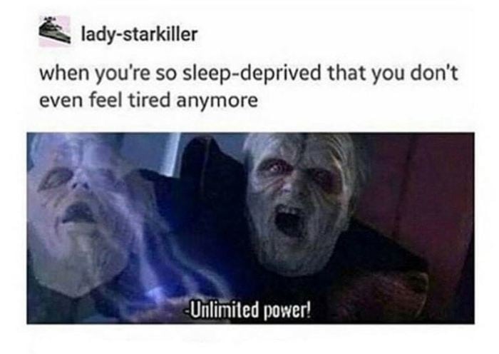 Star Wars Memes - When you're so sleep-deprived that you don't even feel tired anymore