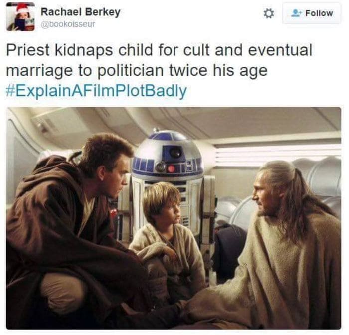 Star wars memes - Priest kidnaps child for cult and eventual marriage to politician twice his age. Explainafilmplotbadly