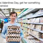 Valentine's Day Memes - expensive eggs
