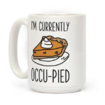 Pie Puns - I'm currently occu-pied mug
