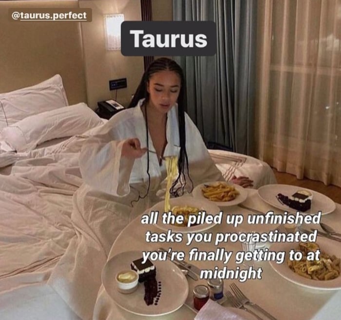 Taurus Memes - procrastination room service