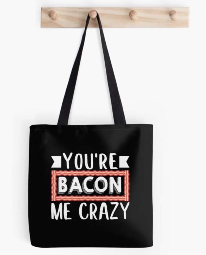 You're Bacon Me Crazy Tote Bag