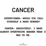 Cancer Zodiac Sign Memes - make things harder