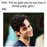 Relationship Memes - so glad you're not one of those crazy girls