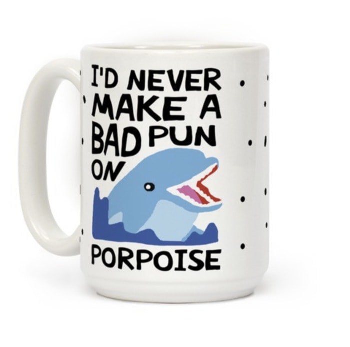 Bad Puns - never make a bad pun on porpoise mug