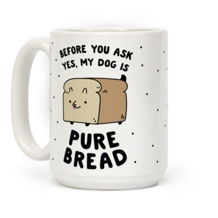 Bread Puns - My dog is pure bread mug