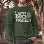 Fall Puns - I have no morels crewneck