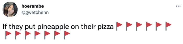 red flag meme - pineapple on pizza