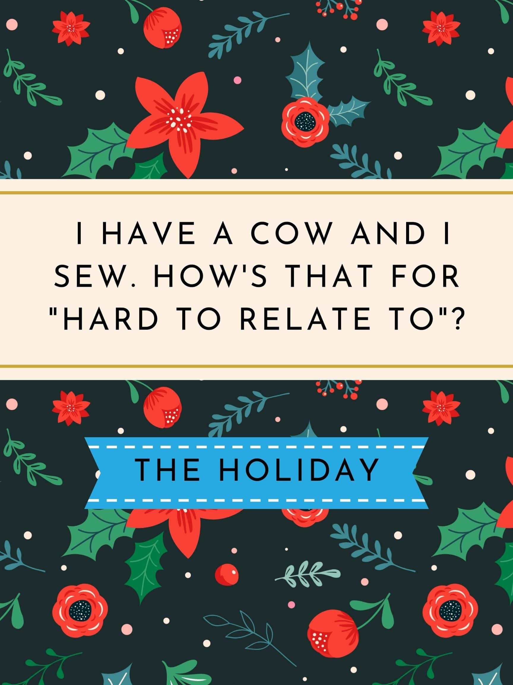 Funny Christmas Movie Quotes - I have a cow and I sew how that for hard to relate to the holiday