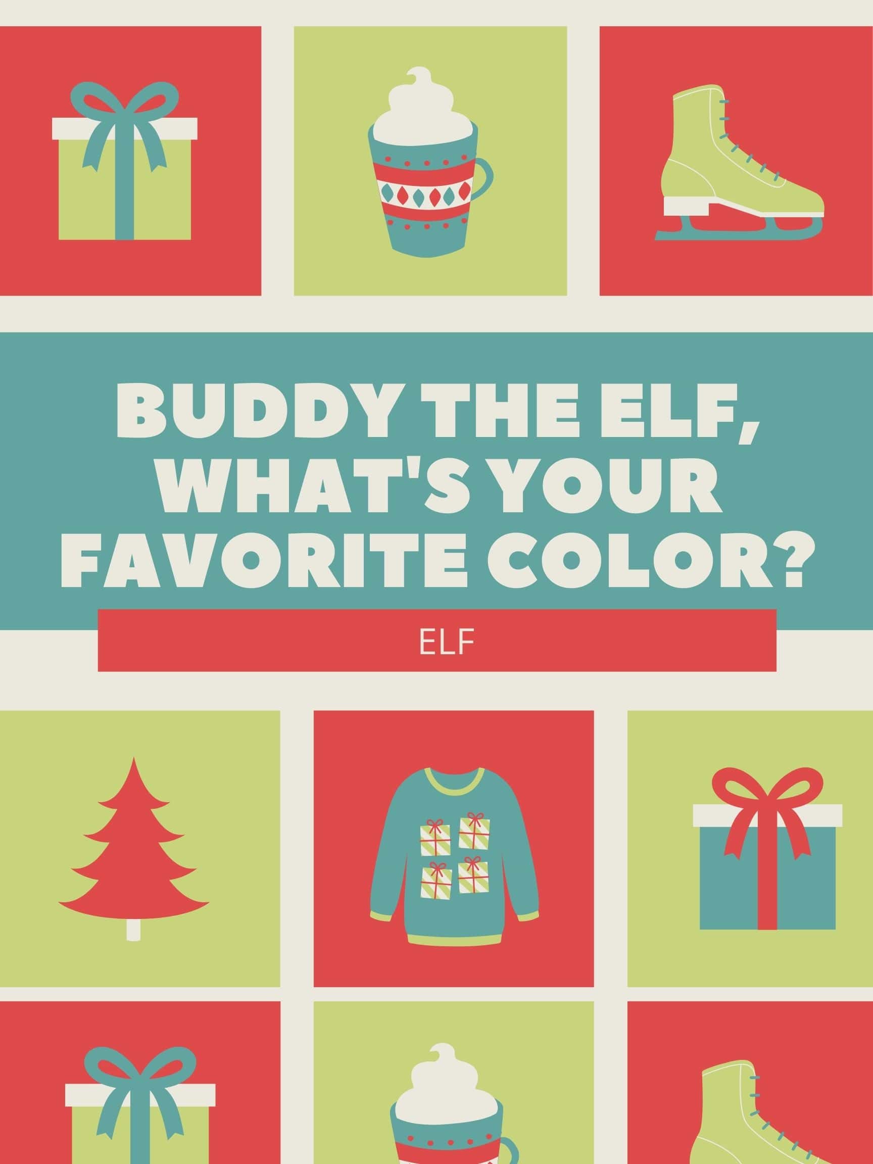 Funny Christmas Movie Quotes - Buddy the Elf What's Your Favorite Color Elf
