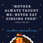 Funny Christmas Movie Quotes - Mother Always Taught Me Never Eat Singing Food Rizzo The Muppet Christmas Carol