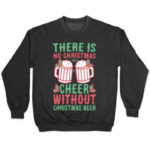 Funny Christmas Sweaters - No Cheer Without Beer