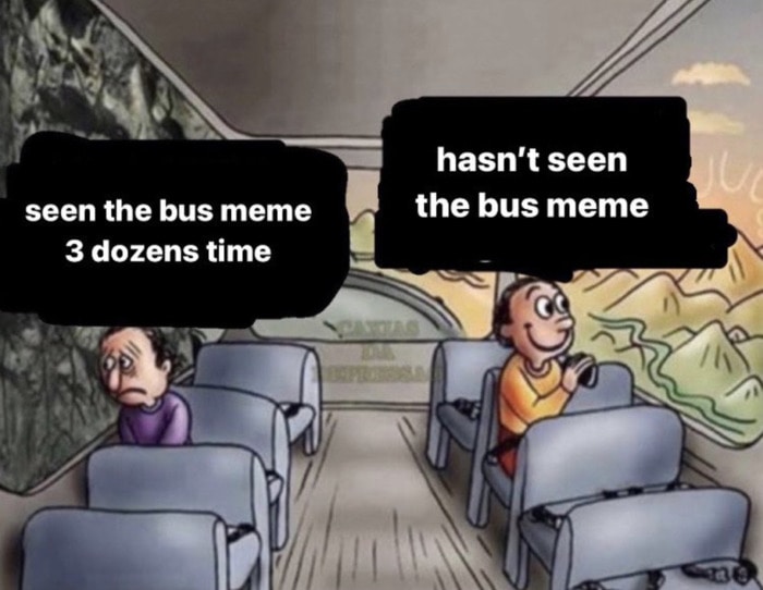 Two Guys on a Bus Meme - seen the bus meme