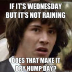Hump Day Memes - Not raining