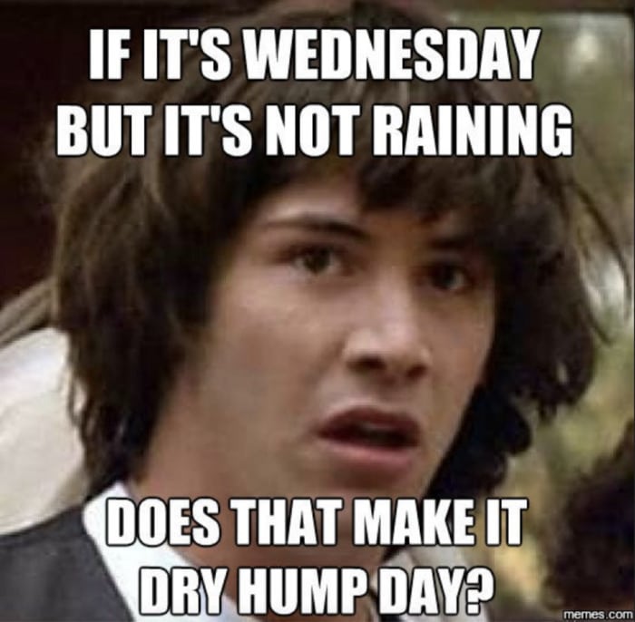 Hump Day Memes - Not raining