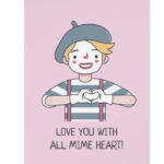 Love Puns - Love you with all mime heart