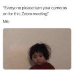 Relatable Memes - turn your camera on