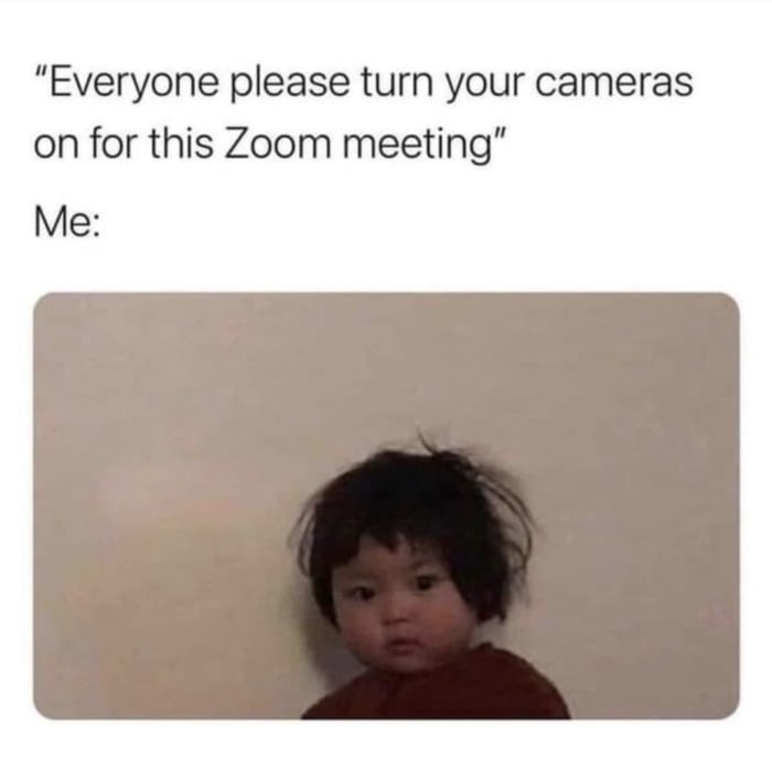 Relatable Memes - turn your camera on