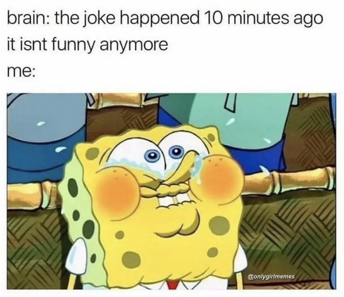 Relatable Memes - the joke happened 10 minutes ago