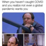 Relatable Memes - haven't caught COVID