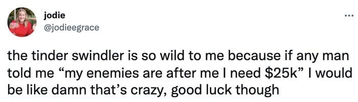 Tinder Swindler Tweets Memes - thats crazy good luck