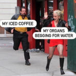 Coffee Memes - organs begging for water