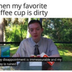 Coffee Memes - dirty coffee cup