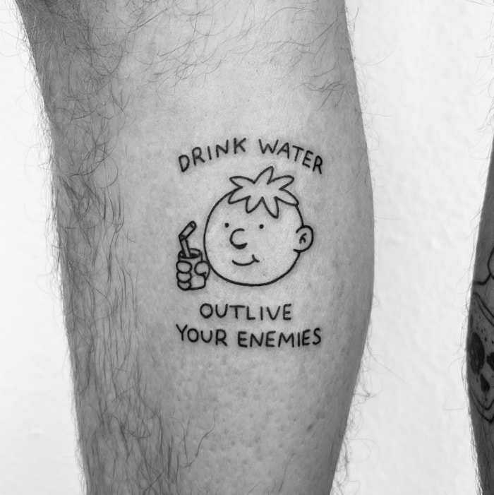 Funny Tattoos- Drink Water Outlive Your Enemies
